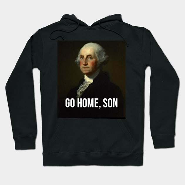 Go home, son - George Washington - inspired by Hamilton Musical Hoodie by tziggles